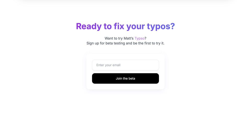 Waitlist or Beta Sign Up section on Matt’s Typos section design